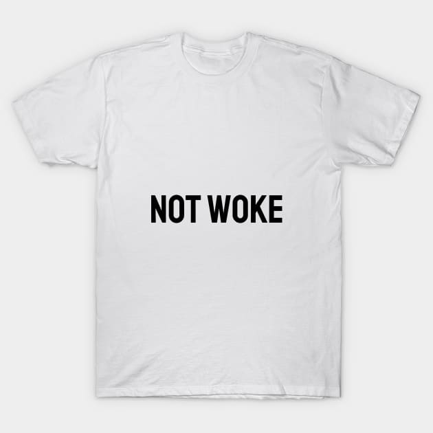 Not Woke T-Shirt by TeaShirts